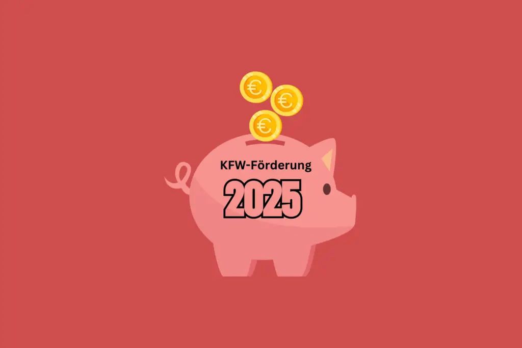 KFW Förderung 2025. Alles Wissenswerte hier in diesem Beitrag